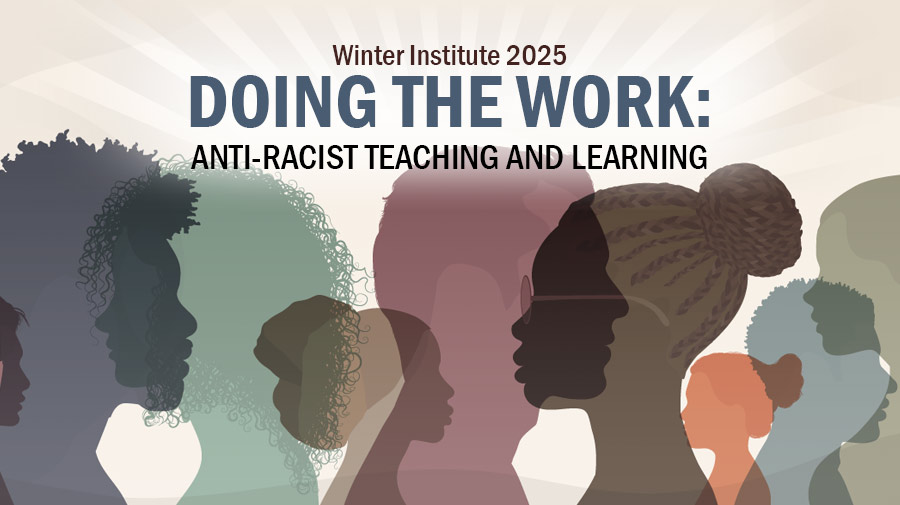 CAFE Winter Institute 2025, Doing the Work: Anti-Racist Teaching & Learning