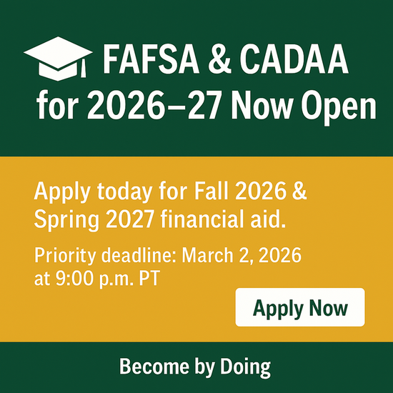 2026-27 FAFSA and CADAA Now Open - Apply by 9pm on March 2, 2026 for Fall 2026 and Spring 2027 financial aid.