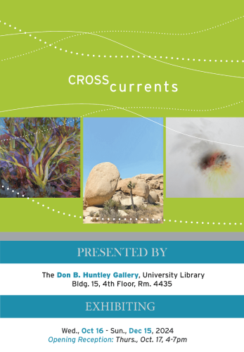 Promotional flyer for the Cross Currents art exhibition at the Don B. Huntley Gallery, located on the 4th floor of the University Library, Building 15, Room 4435, at Cal Poly Pomona. The flyer has a green background with white dotted wave patterns and features three square images of artwork: an expressive painting of a tree, a desert landscape with large boulders, and an abstract soft-focus burst of colors. Below the images, the text indicates that the exhibition will run from Wednesday, October 16 to Sunday, December 15, 2024. The opening reception is scheduled for Thursday, October 17, from 4 to 7 p.m.