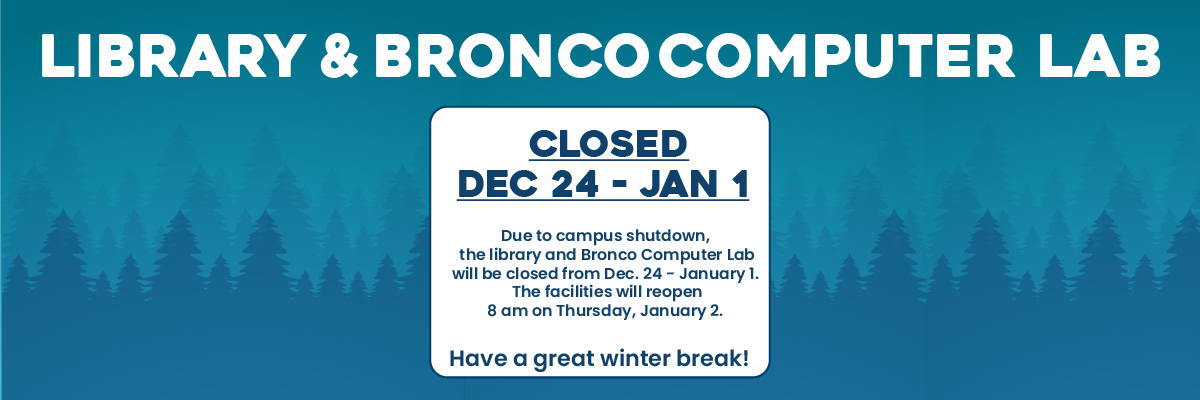 closed dec 24 - jan 1 the library and bronco computer lab will be closed the facilities will reopen 8 am on thur jan 2