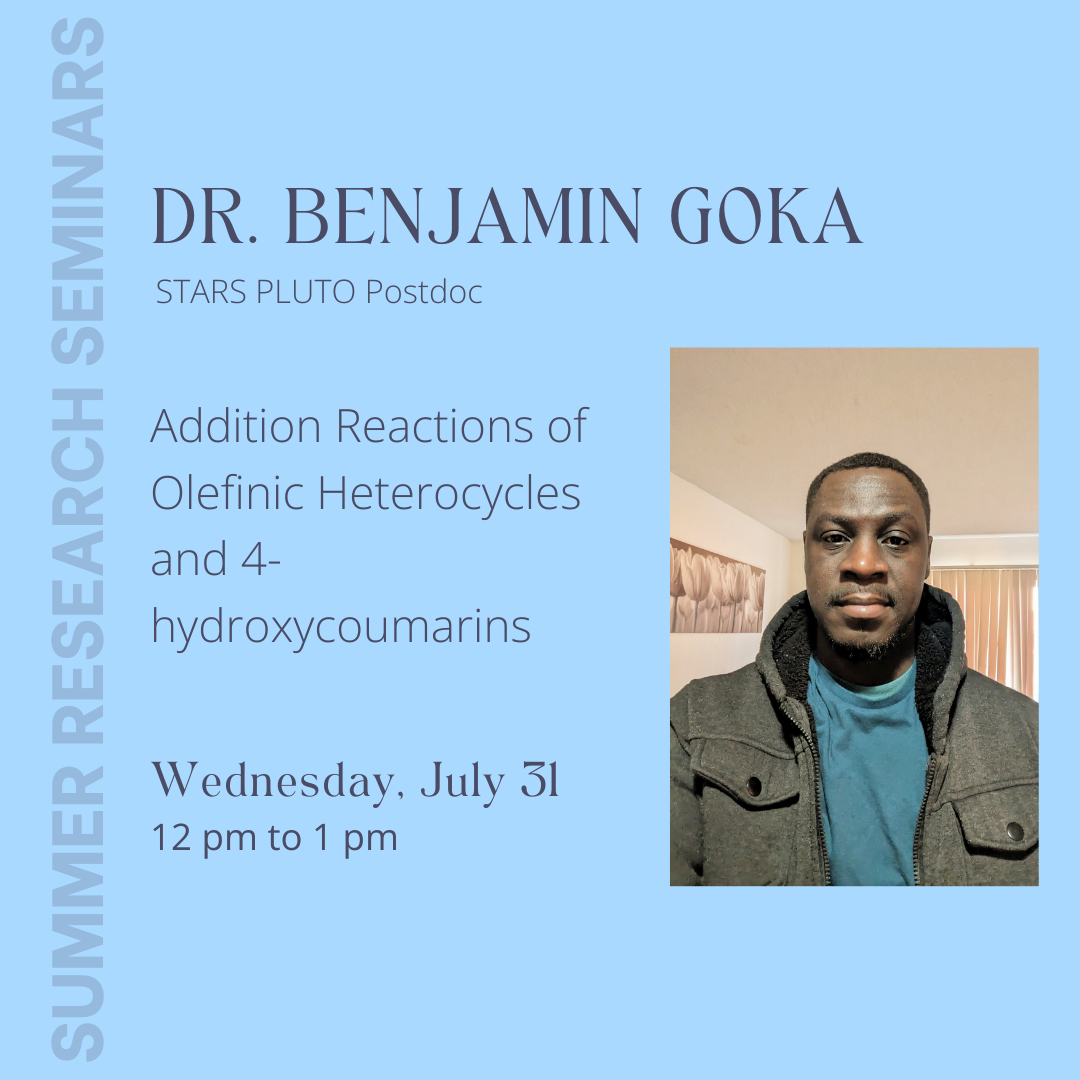 Summer Seminars: "Addition Reactions of Olefinic Heterocycles and 4-hydroxycoumarins" presented by Dr. Benjamin Goka